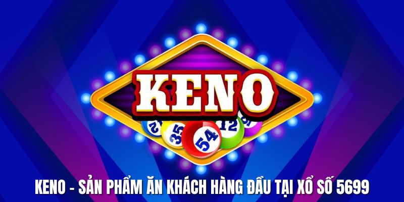 Keno nằm trong top sản phẩm ăn khách tại xổ số 5699