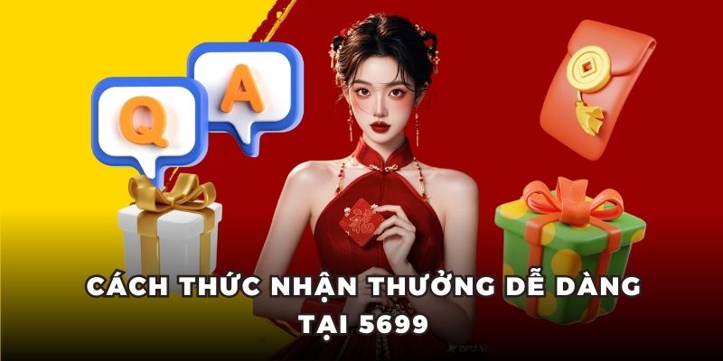 Cách thức nhận thưởng dễ dàng tại 5699