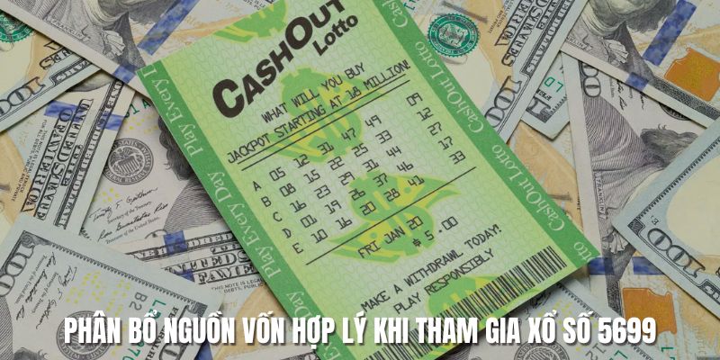 Nên phân bổ tài chính hợp lý khi chơi xổ số 5699