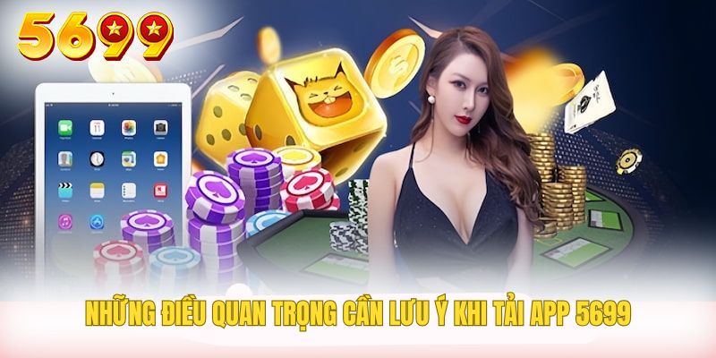 Một số chú ý cần nắm được khi cài đặt app 5699