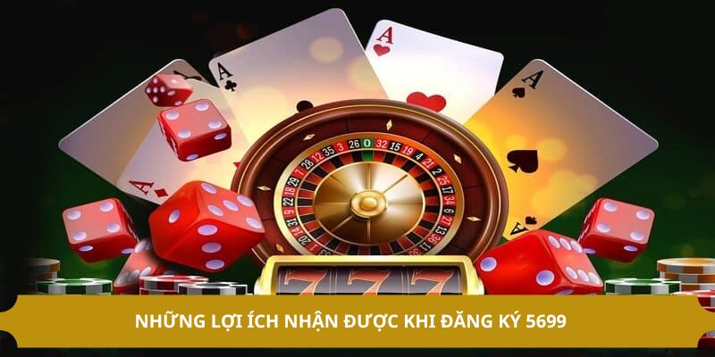 Những lợi ích nhận được khi đăng ký 5699
