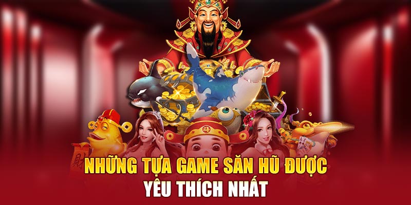 Những tựa game săn hũ 5699 được yêu thích nhất