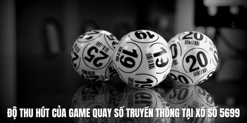 Sự thu hút của tựa game quay số truyền thống tại xổ số 5699